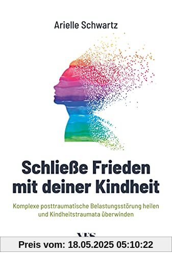 Schließe Frieden mit deiner Kindheit: Komplexe posttraumatische Belastungsstörung (K-PTBS) heilen und Kindheitstraumata überwinden