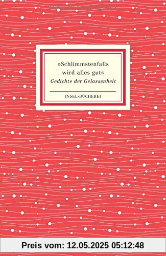 »Schlimmstenfalls wird alles gut«: Gedichte der Gelassenheit (Insel-Bücherei)