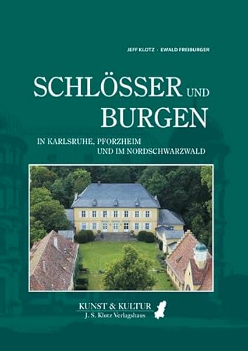 Schlösser und Burgen: In Karlsruhe, Pforzheim, im Kraichgau und im Nordschwarzwald von J. S. Klotz Verlagshaus