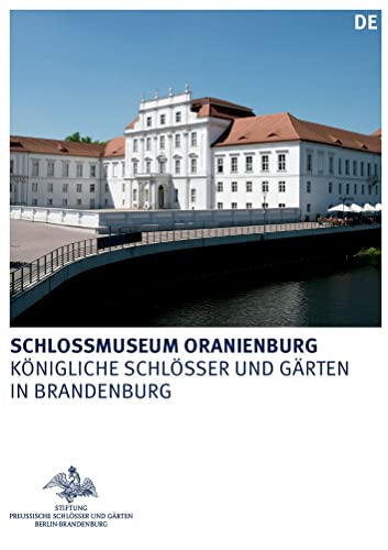 Schlossmuseum Oranienburg (Königliche Schlösser in Berlin, Potsdam und Brandenburg) von de Gruyter