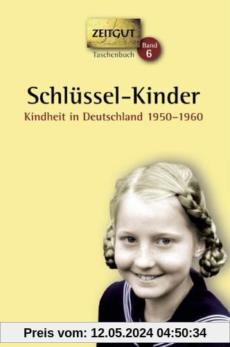 Schlüssel-Kinder: Kindheit in Deutschland 1950-1960. 46 Geschichten und Berichte von Zeitzeugen