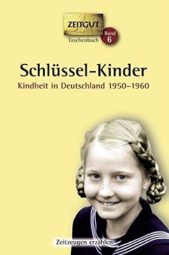 Schlüssel-Kinder. Taschenbuch: Kindheit in Deutschland 1950-1960: Kindheit in Deutschland 1950-1960. 46 Geschichten und Berichte von Zeitzeugen (Zeitgut Taschenbuch) von Zeitgut Verlag GmbH
