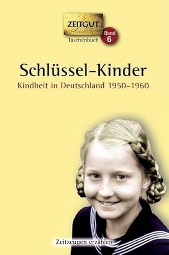 Schlüssel-Kinder. Taschenbuch: Kindheit in Deutschland 1950-1960: Kindheit in Deutschland 1950-1960. 46 Geschichten und Berichte von Zeitzeugen (Zeitgut Taschenbuch)