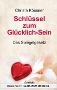 Schlüssel zum Glücklich-Sein: Das Spiegelgesetz Schlüssel zum Glücklich-Sein: Das Spiegelgesetz
