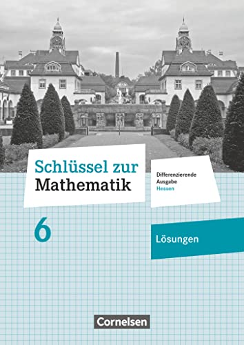 Schlüssel zur Mathematik - Differenzierende Ausgabe Hessen - 6. Schuljahr: Lösungen zum Schulbuch von Cornelsen Verlag