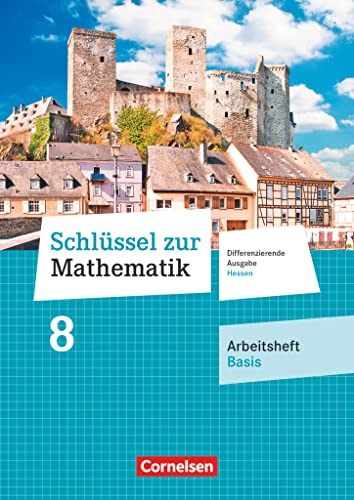 Schlüssel zur Mathematik - Differenzierende Ausgabe Hessen - 8. Schuljahr: Arbeitsheft Basis mit eingelegten Lösungen Schlüssel zur Mathematik - Differenzierende Ausgabe Hessen - 8. Schuljahr: Arbeitsheft Basis mit eingelegten Lösungen