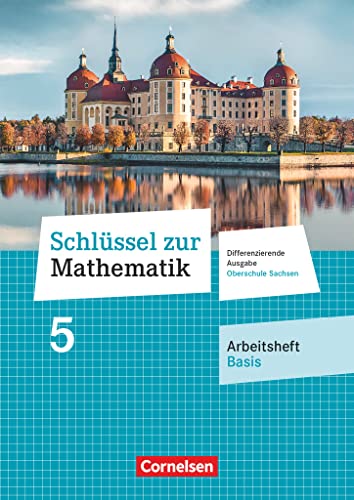Schlüssel zur Mathematik - Differenzierende Ausgabe Oberschule Sachsen - 5. Schuljahr: Arbeitsheft Basis mit Lösungsbeileger Schlüssel zur Mathematik - Differenzierende Ausgabe Oberschule Sachsen - 5. Schuljahr: Arbeitsheft Basis mit Lösungsbeileger