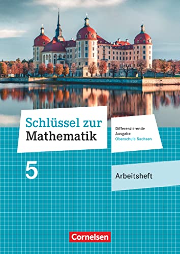 Schlüssel zur Mathematik - Differenzierende Ausgabe Oberschule Sachsen - 5. Schuljahr: Arbeitsheft mit Lösungsbeileger Schlüssel zur Mathematik - Differenzierende Ausgabe Oberschule Sachsen - 5. Schuljahr: Arbeitsheft mit Lösungsbeileger