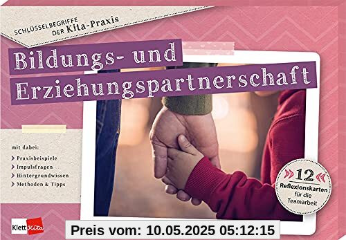 Schlüsselbegriffe der Kita-Praxis: Bildungs- und Erziehungspartnerschaft: 12 Reflexionskarten für die Teamarbeit Schlüsselbegriffe der Kita-Praxis: Bildungs- und Erziehungspartnerschaft: 12 Reflexionskarten für die Teamarbeit