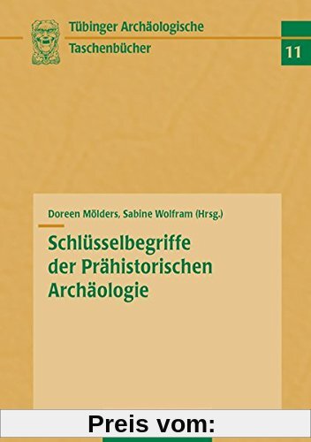 Schlüsselbegriffe der Prähistorischen Archäologie: (Tübinger archäologische Taschenbücher)