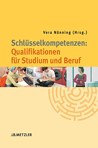 Schlüsselkompetenzen: Qualifikationen für Studium und Beruf: Qualifikationen Für Studium Und Beruf von J.B. Metzler