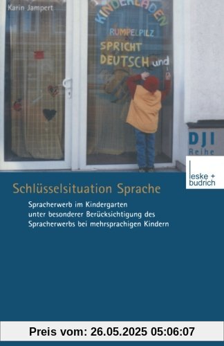 Schlüsselsituation Sprache: Spracherwerb im Kindergarten unter Besonderer Berücksichtigung des Spracherwerbs bei Mehrsprachigen Kindern (DJI - Reihe) (German Edition)