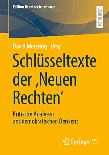Schlüsseltexte der ‚Neuen Rechten‘: Kritische Analysen antidemokratischen Denkens (Edition Rechtsextremismus) von Springer VS
