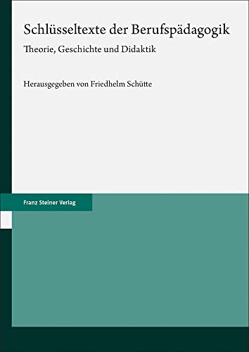 Schlüsseltexte der Berufspädagogik: Theorie, Geschichte und Didaktik