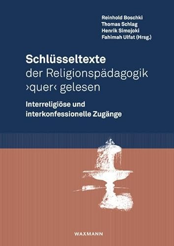 Schlüsseltexte der Religionspädagogik ‚quer‘ gelesen: Interreligiöse und interkonfessionelle Zugänge von Waxmann