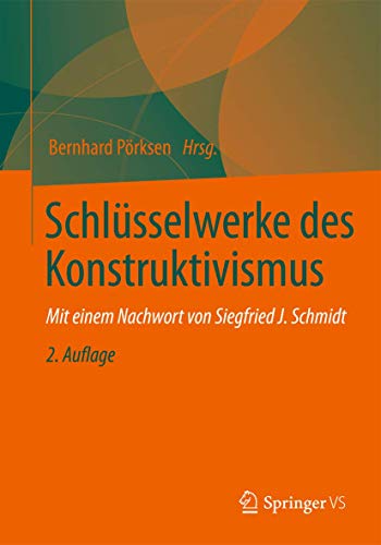 Schlüsselwerke des Konstruktivismus: Mit e. Nachw. v. Siegfried J. Schmidt Schlüsselwerke des Konstruktivismus: Mit e. Nachw. v. Siegfried J. Schmidt