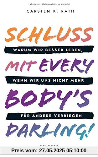 Schluss mit Everybody’s Darling!: Warum wir besser leben, wenn wir uns nicht mehr für andere verbiegen Schluss mit Everybody’s Darling!: Warum wir besser leben, wenn wir uns nicht mehr für andere verbiegen