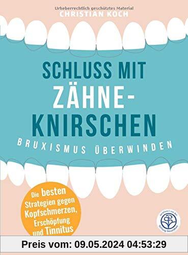 Schluss mit Zähneknirschen: Bruxismus überwinden. Die besten Strategien gegen Kopfschmerzen, Erschöpfung und Tinnitus