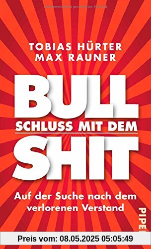 Schluss mit dem Bullshit!: Auf der Suche nach dem verlorenen Verstand