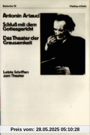 Schluß mit dem Gottesgericht. Das Theater der Grausamkeit: Letzte Schriften zum Theater Schluß mit dem Gottesgericht. Das Theater der Grausamkeit: Letzte Schriften zum Theater