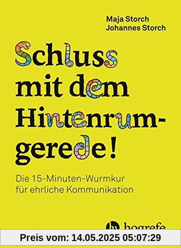 Schluss mit dem Hintenrumgerede!: Die 15–Minuten–Wurmkur gegen Hintenrumgerede