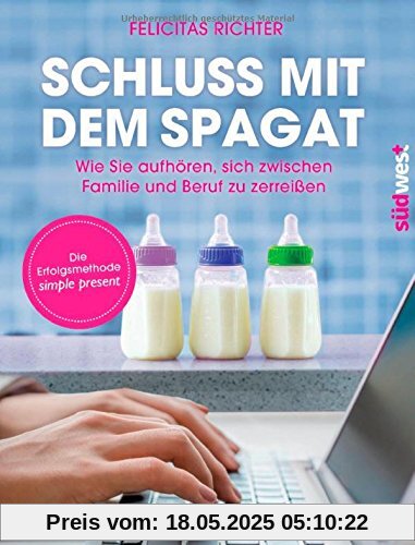 Schluss mit dem Spagat: Wie Sie aufhören, sich zwischen Familie und Beruf zu zerreißen  - Die Erfolgsmethode simple present