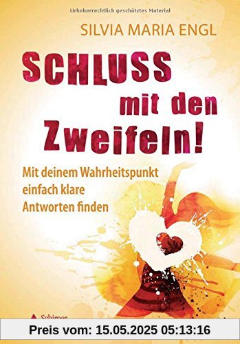 Schluss mit den Zweifeln!: Mit deinem Wahrheitspunkt einfach klare Antworten finden Schluss mit den Zweifeln!: Mit deinem Wahrheitspunkt einfach klare Antworten finden