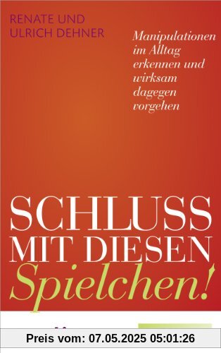 Schluss mit diesen Spielchen! (Sonderausgabe): Manipulationen im Alltag erkennen und wirksam dagegen vorgehen (Emotion-Edition)