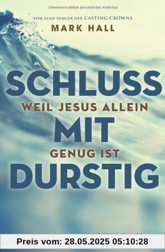 Schluss mit durstig: Weil Jesus allein genug ist Schluss mit durstig: Weil Jesus allein genug ist