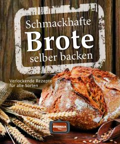 Schmackhafte Brote selber backen von Regionalia Verlag
