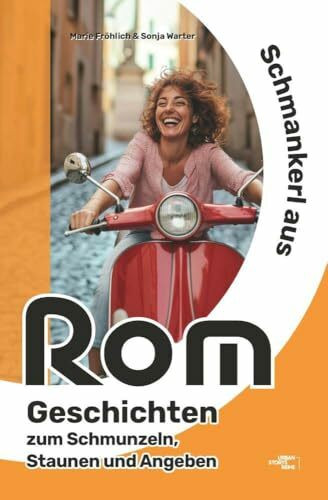 Schmankerl aus Rom: Geschichten zum Schmunzeln, Staunen und Angeben