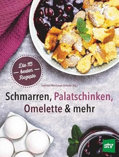 Schmarren, Palatschinken, Omelette & mehr: Die 115 besten Rezepte von Stocker Leopold Verlag