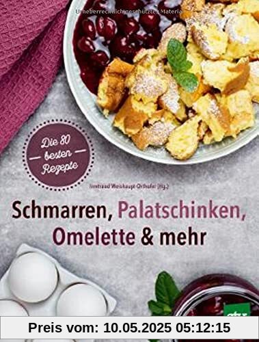 Schmarren, Palatschinken, Omelette & mehr: Die 115 besten Rezepte