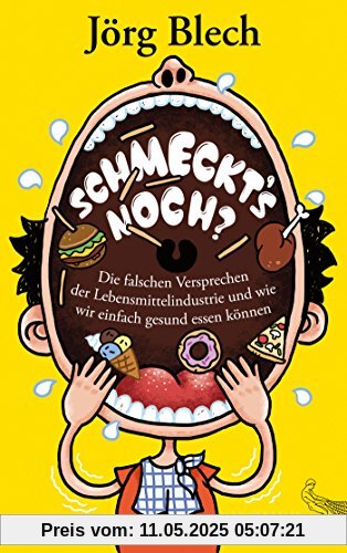 Schmeckt's noch?: Die falschen Versprechen der Lebensmittelindustrie und wie wir einfach gesund essen können