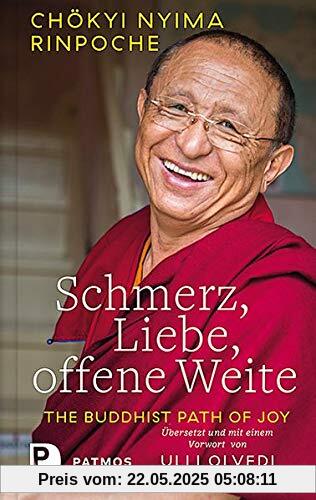 Schmerz, Liebe, offene Weite: The Buddhist Path of Joy. Mit einem Vorwort von Ulli Olvedi