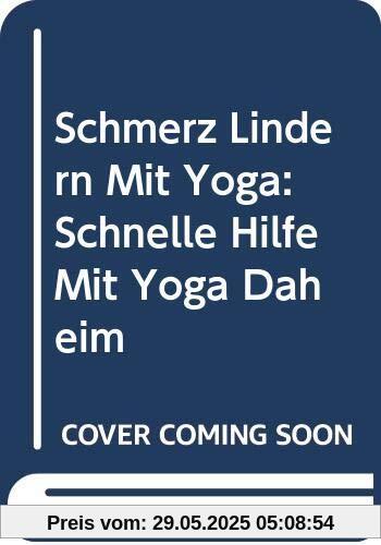 Schmerz Lindern Mit Yoga: Schnelle Hilfe Mit Yoga Daheim Schmerz Lindern Mit Yoga: Schnelle Hilfe Mit Yoga Daheim