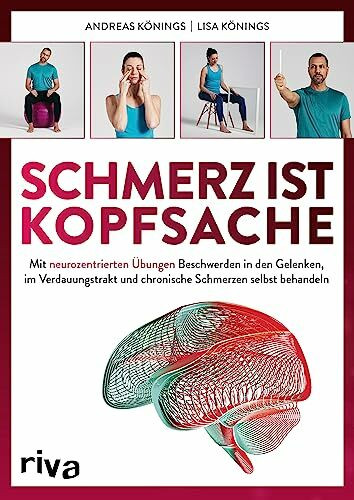 Schmerz ist Kopfsache: Mit neurozentrierten Übungen Beschwerden in den Gelenken, im Verdauungs...