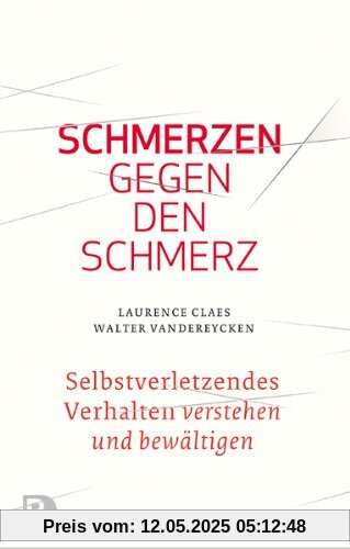 Schmerzen gegen den Schmerz - Selbstverletzendes Verhalten verstehen und bewältigen Schmerzen gegen den Schmerz - Selbstverletzendes Verhalten verstehen und bewältigen