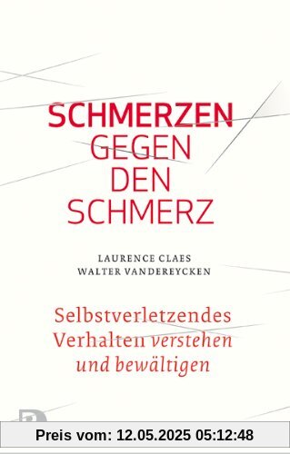 Schmerzen gegen den Schmerz - Selbstverletzendes Verhalten verstehen und bewältigen