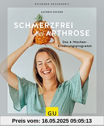 Schmerzfrei bei Arthrose: Das 4-Wochen-Ernährungsprogramm (GU Ratgeber Gesundheit)