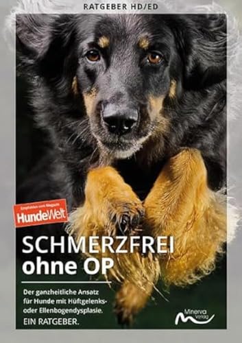 Schmerzfrei ohne OP: Der ganzheitliche Ansatz für Hunde mit Hüftgelenks- oder Ellenbogendysplasie. von Minerva Verlag