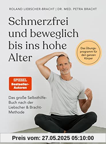 Schmerzfrei und beweglich bis ins hohe Alter: Das große Selbsthilfe-Buch nach der Liebscher & Bracht-Methode - Das Übungsprogramm für den ganzen Körper Schmerzfrei und beweglich bis ins hohe Alter: Das große Selbsthilfe-Buch nach der Liebscher & Bracht-Methode - Das Übungsprogramm für den ganzen Körper