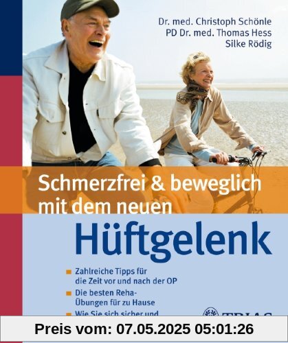 Schmerzfrei und beweglich mit dem neuen Hüftgelenk: Zahlreiche Tipps für die Zeit vor und nach der OP / Die besten Reha-Übungen für zu Hause / Wie Sie sich sicher und richtig bewegen