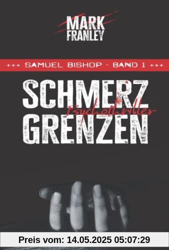 Schmerzgrenzen: Psychothriller (Samuel Bishop, Band 1)