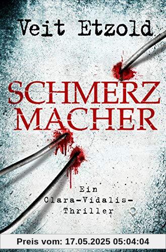 Schmerzmacher: Ein Clara-Vidalis-Thriller (Die Clara-Vidalis-Reihe, Band 6)