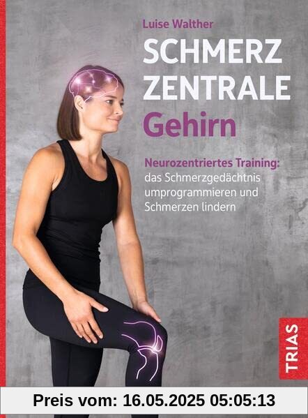 Schmerzzentrale Gehirn: Neurozentriertes Training: das Schmerzgedächtnis umprogrammieren und Schmerzen lindern Schmerzzentrale Gehirn: Neurozentriertes Training: das Schmerzgedächtnis umprogrammieren und Schmerzen lindern