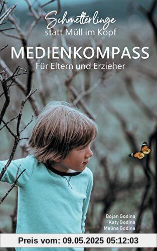 Schmetterlinge statt Müll im Kopf: Medienkompass für Eltern und Erzieher Schmetterlinge statt Müll im Kopf: Medienkompass für Eltern und Erzieher