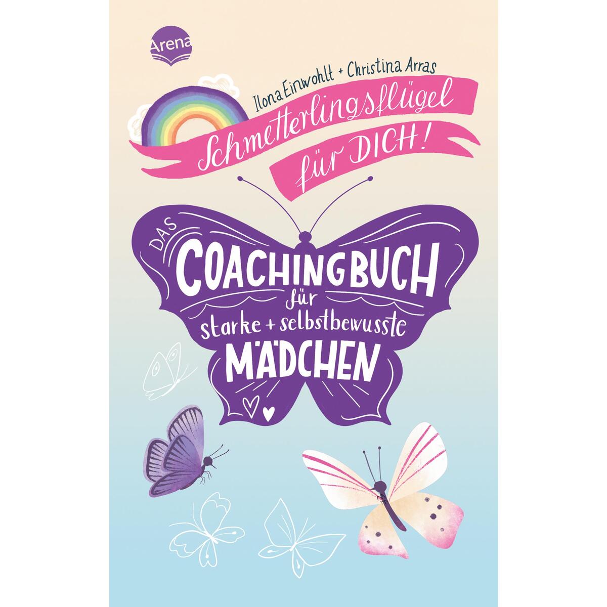 Schmetterlingsflügel für dich! Das Coachingbuch für starke und selbstbewusste Mä... Schmetterlingsflügel für dich! Das Coachingbuch für starke und selbstbewusste Mä... von Arena Verlag GmbH