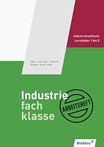 Schmolke/Deitermann Industriefachklasse: Industriefachklasse: 1. Ausbildungsjahr für Industriekaufleute: Lernfelder 1 bis 5: Arbeitsheft, ... (Industriefachklasse: nach Lernfeldern)