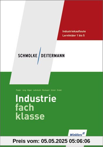 Schmolke/Deitermann Industriefachklasse: Industriefachklasse: 1. Ausbildungsjahr für Industriekaufleute: Lernfelder 1 bis 5: Schülerbuch, 2., neu bearbeitete Auflage, 2011: Lernfelder 1 - 5